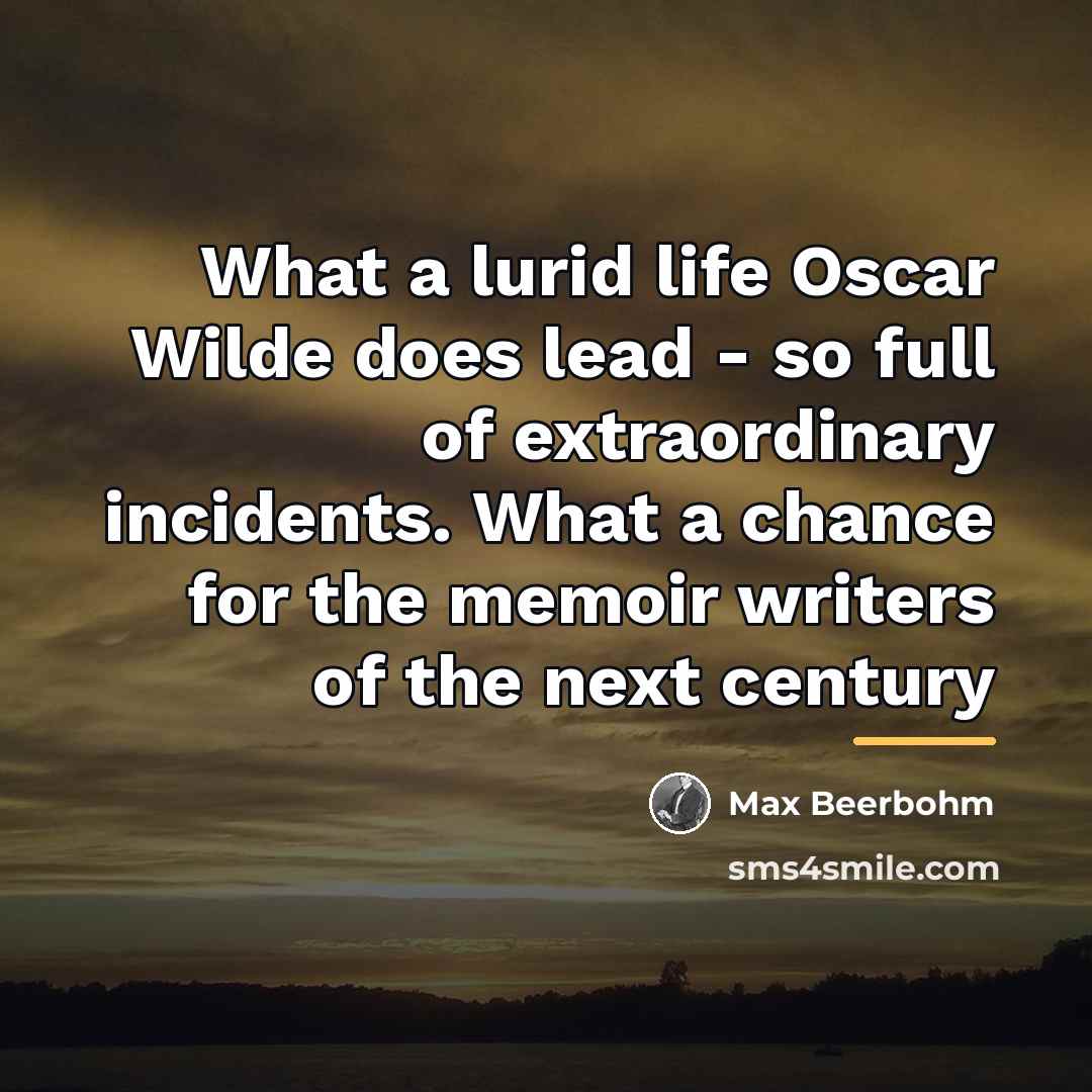 “What a lurid life Oscar Wilde does lead - so…” quote by Max Beerbohm