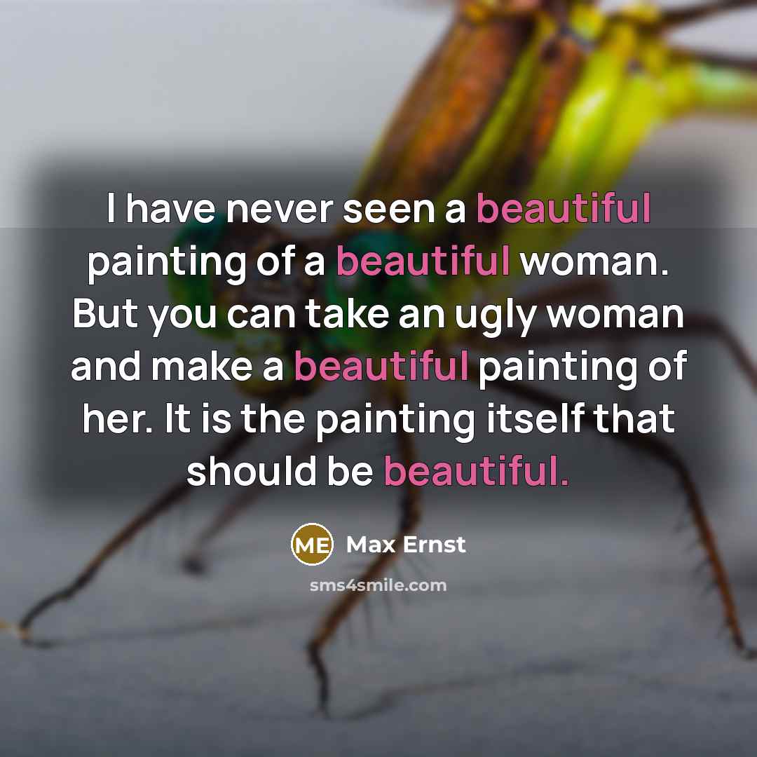 “I have never seen a beautiful painting of a beautiful…” quote by Max Ernst