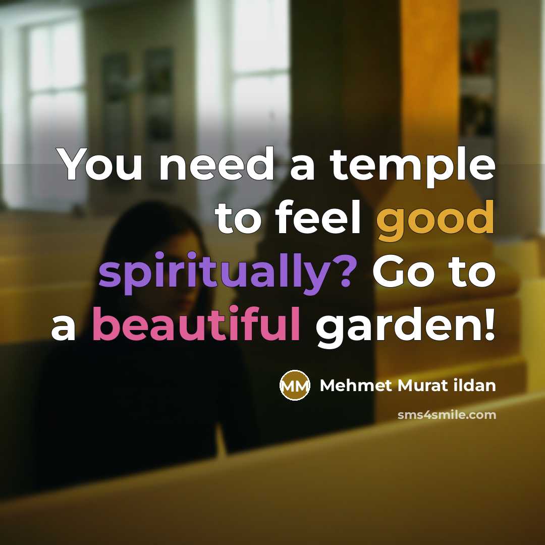 “You need a temple to feel good spiritually? Go to…” quote by Mehmet Murat Ildan