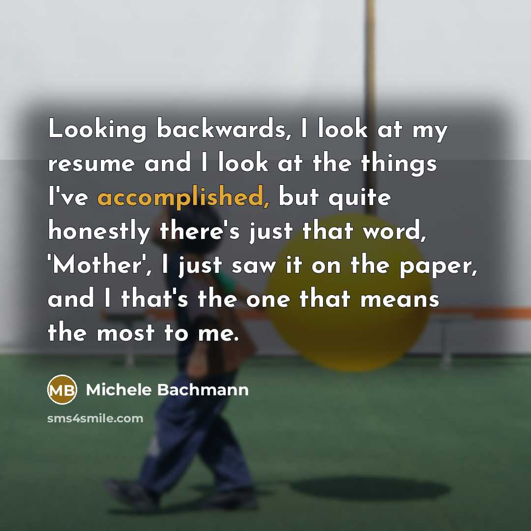 “Looking backwards, I look at my resume and I look…” quote by Michele Bachmann