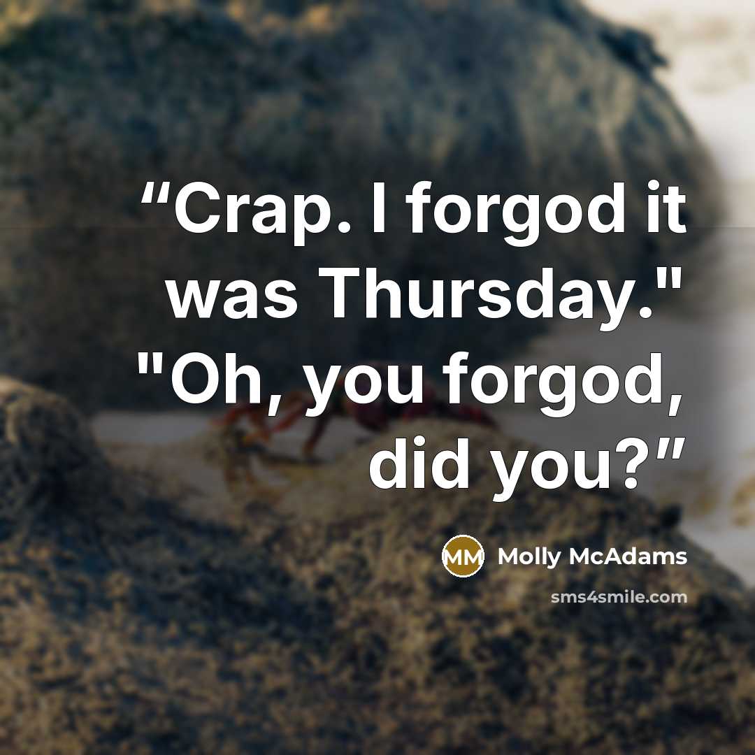 “Crap. I forgod it was Thursday." "Oh, you forgod, did you?” quote by Molly McAdams