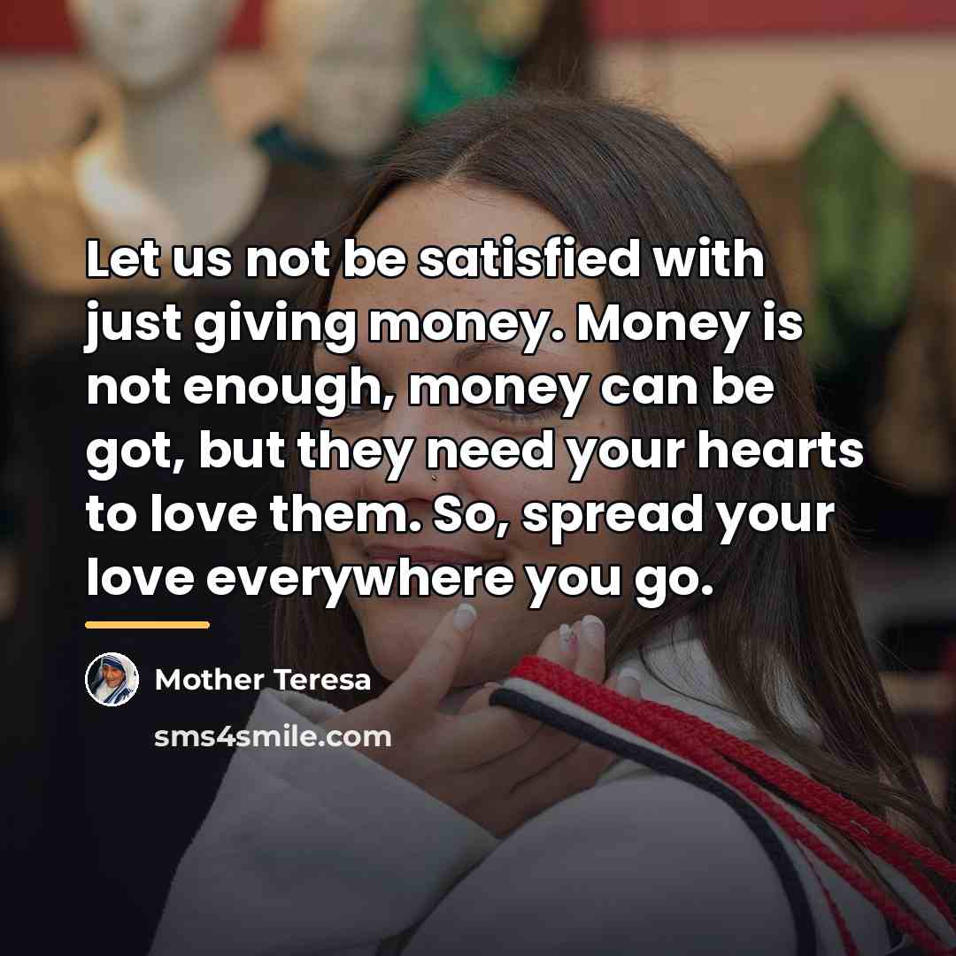 “Let us not be satisfied with just giving money. Money…” quote by Mother Teresa