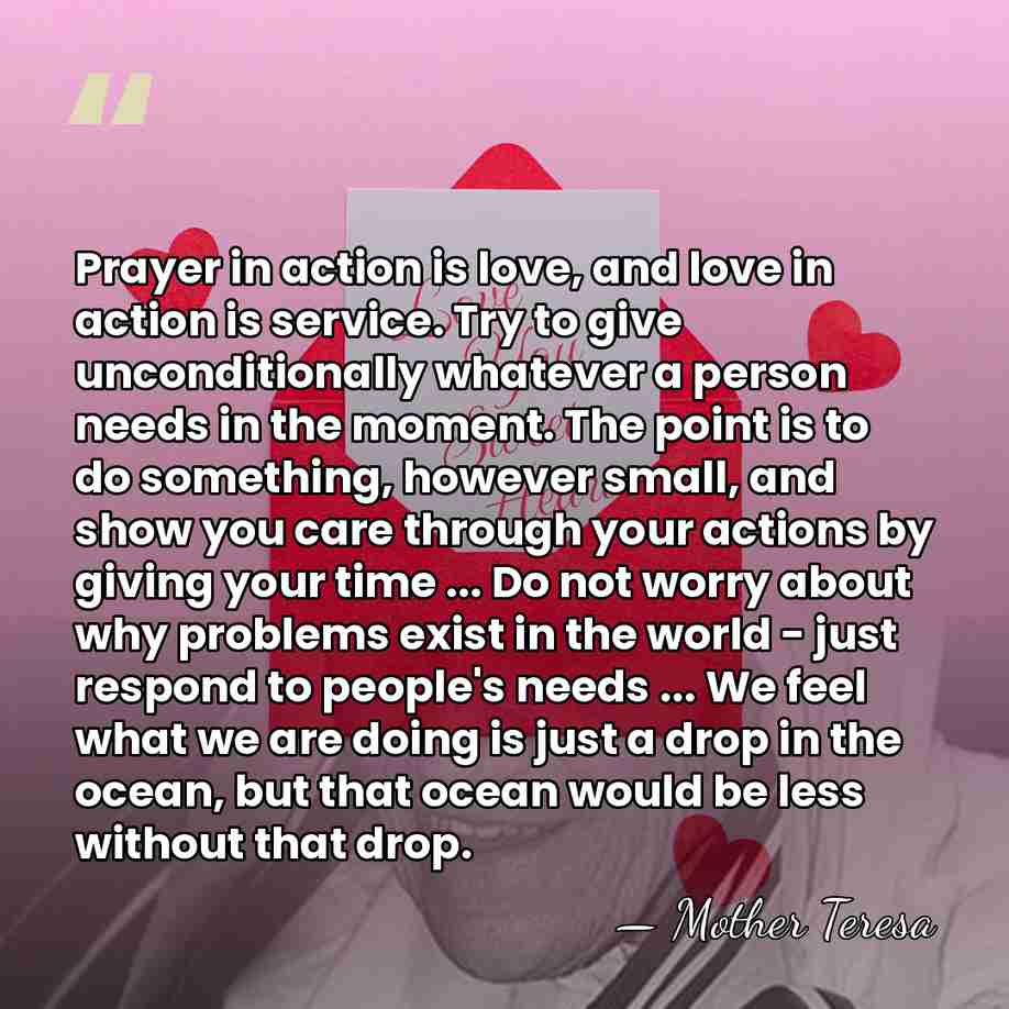 Prayer in action is love, and love in action is service. Try&hellip; - Mother Teresa
