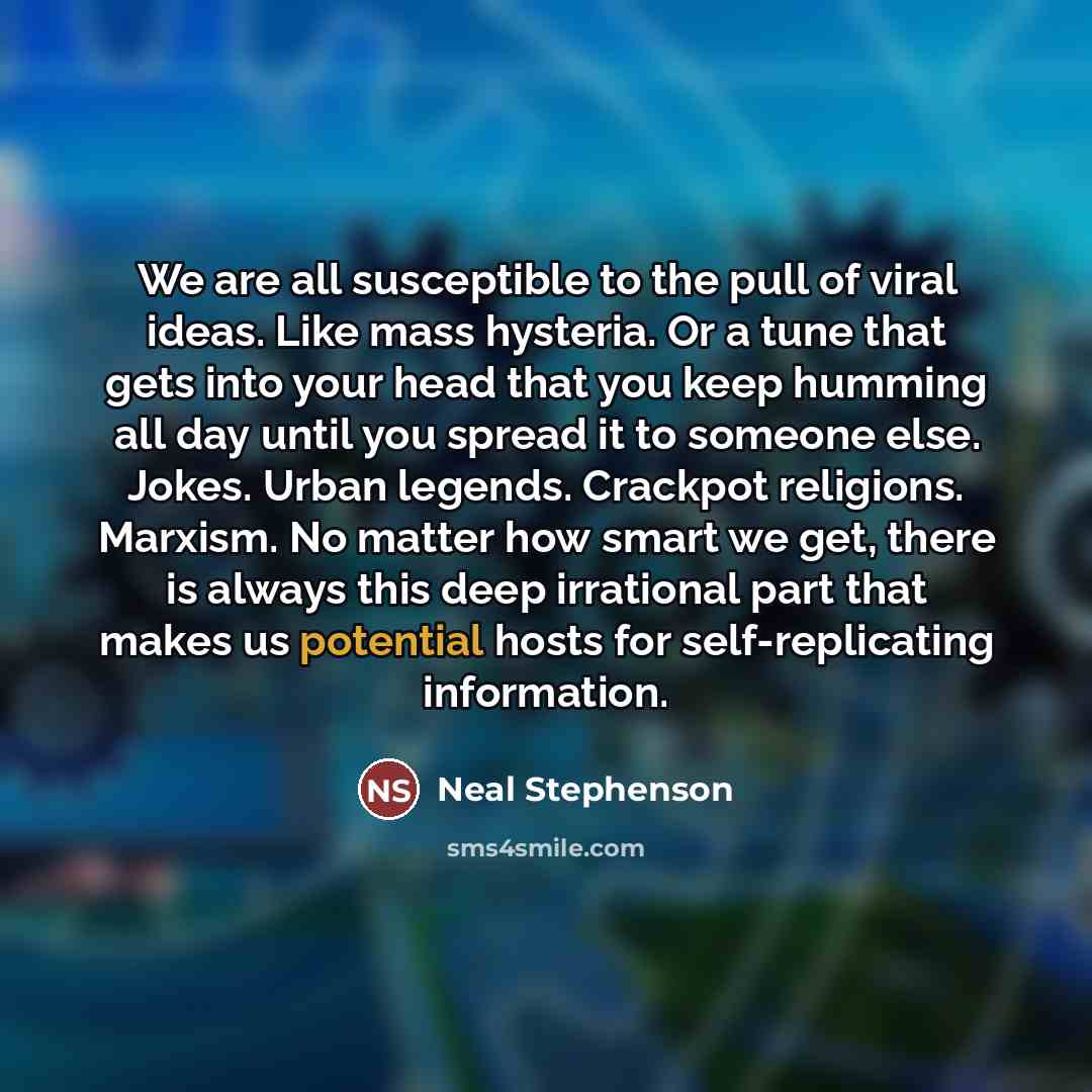 “We are all susceptible to the pull of viral ideas.…” quote by Neal Stephenson