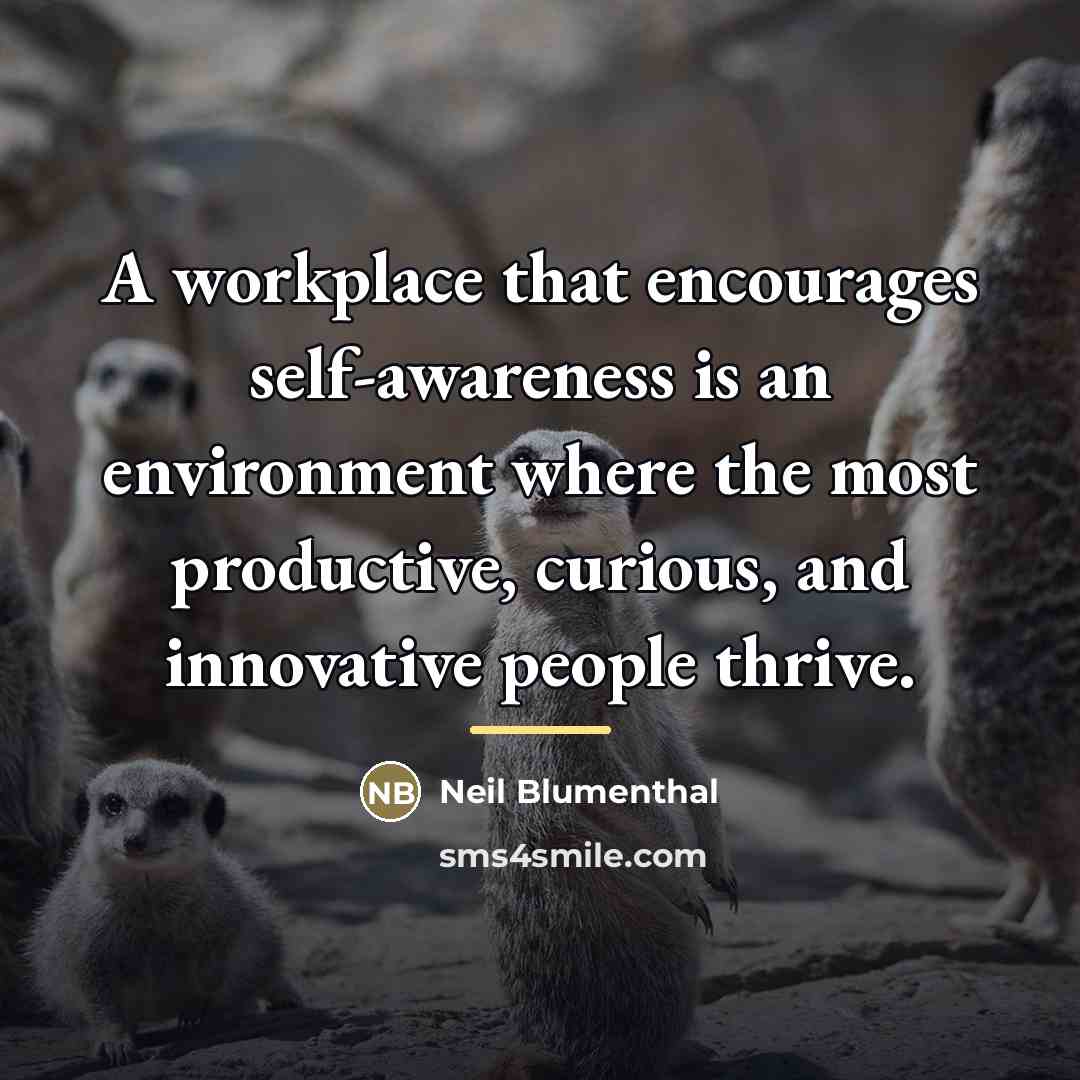 “A workplace that encourages self-awareness is an environment where the…” quote by Neil Blumenthal
