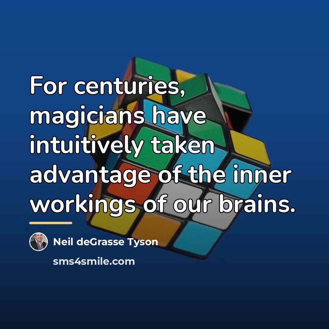 “For centuries, magicians have intuitively taken advantage of the inner…” quote by Neil deGrasse Tyson