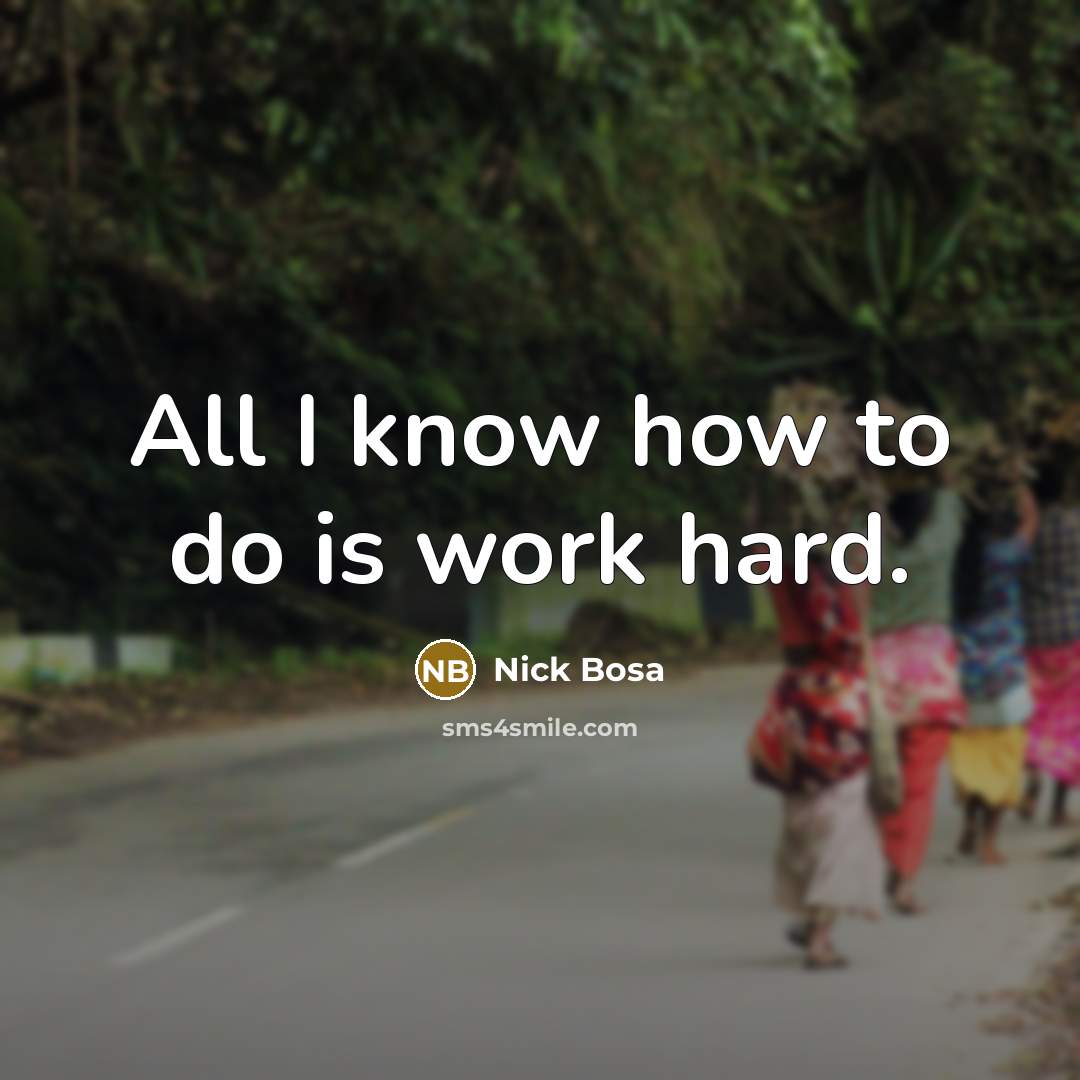 “All I know how to do is work hard.…” quote by Nick Bosa