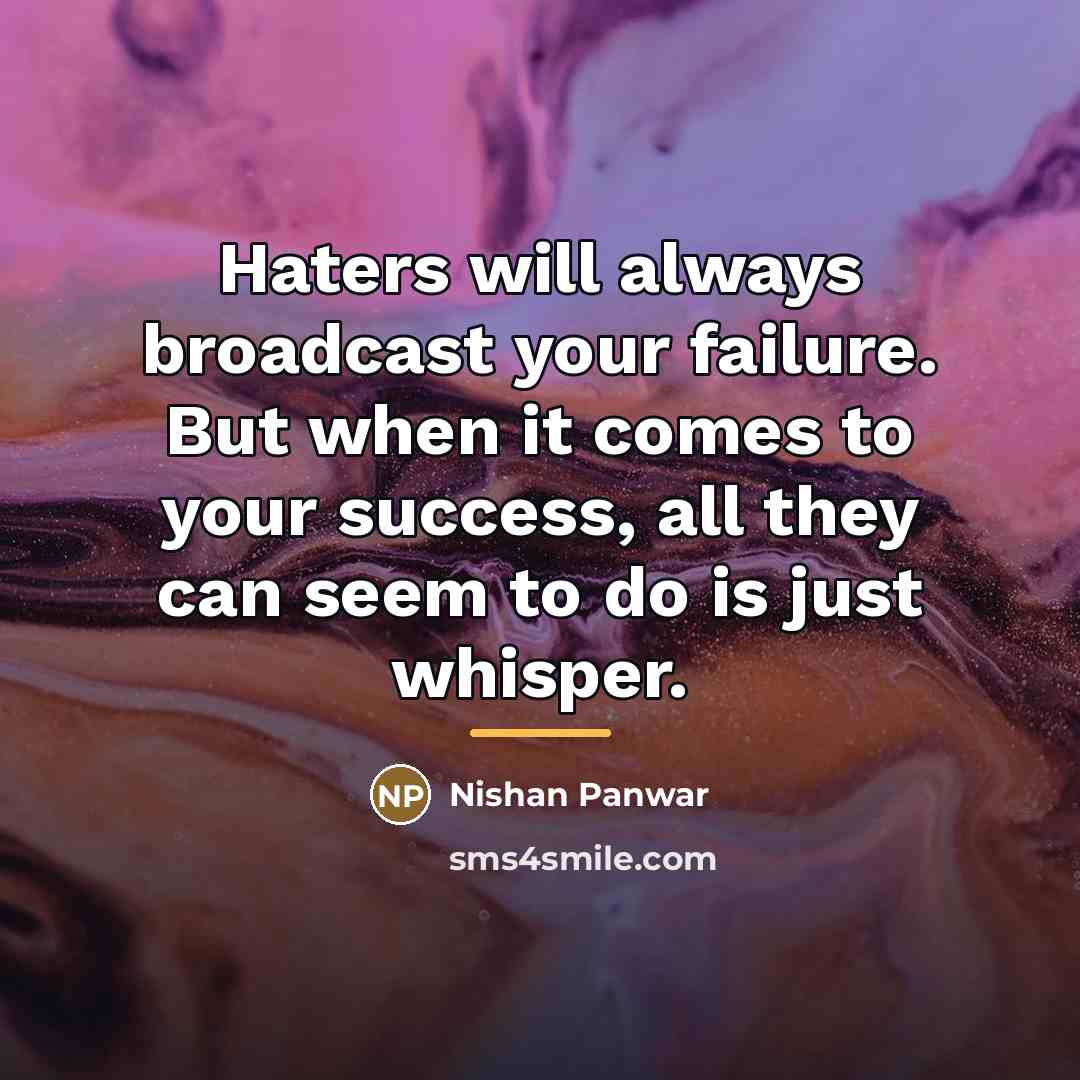 “Haters will always broadcast your failure. But when it comes…” quote by Nishan Panwar