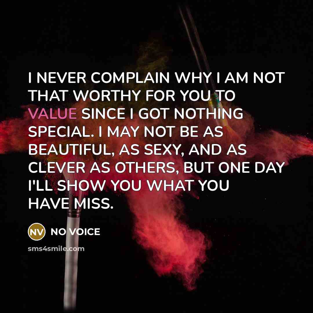 “I NEVER COMPLAIN WHY I AM NOT THAT WORTHY FOR…” quote by NO VOICE