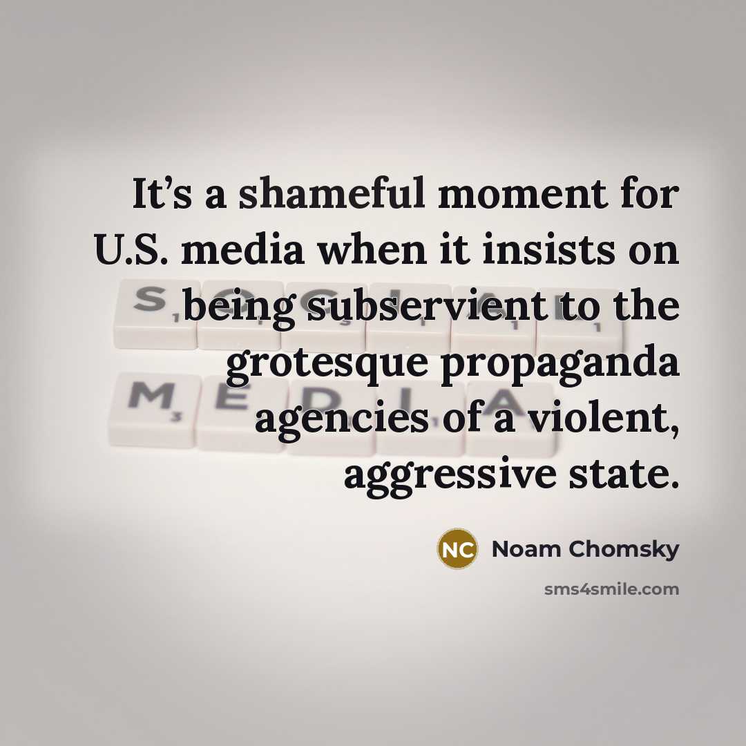 “It’s a shameful moment for U.S. media when it insists…” quote by Noam Chomsky