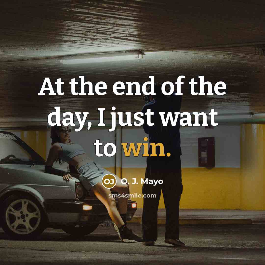 “At the end of the day, I just want to…” quote by O. J. Mayo