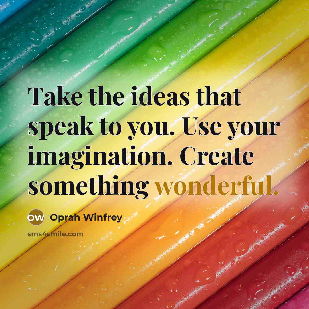 “Take the ideas that speak to you. Use your imagination.…” quote by Oprah Winfrey