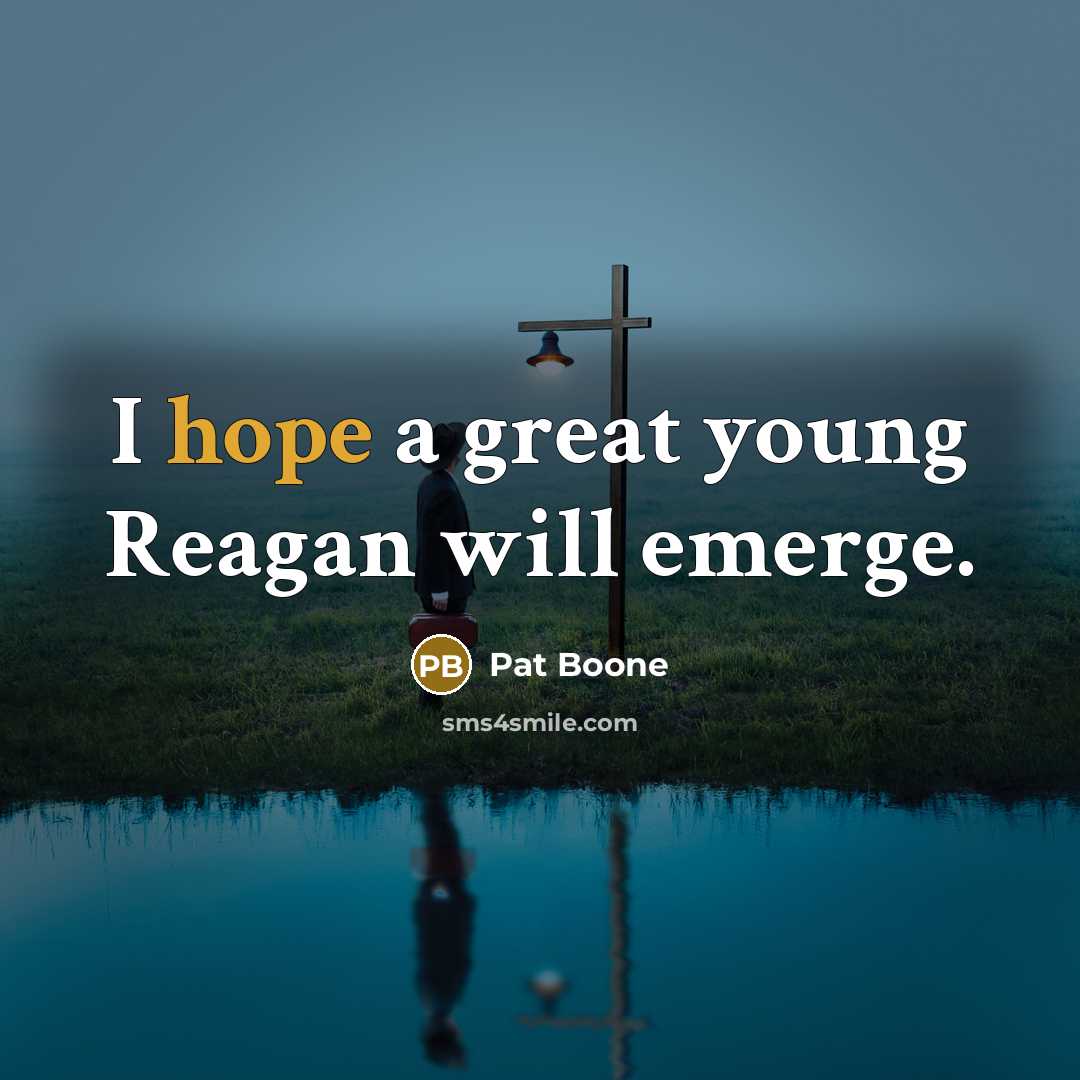 “I hope a great young Reagan will emerge.…” quote by Pat Boone