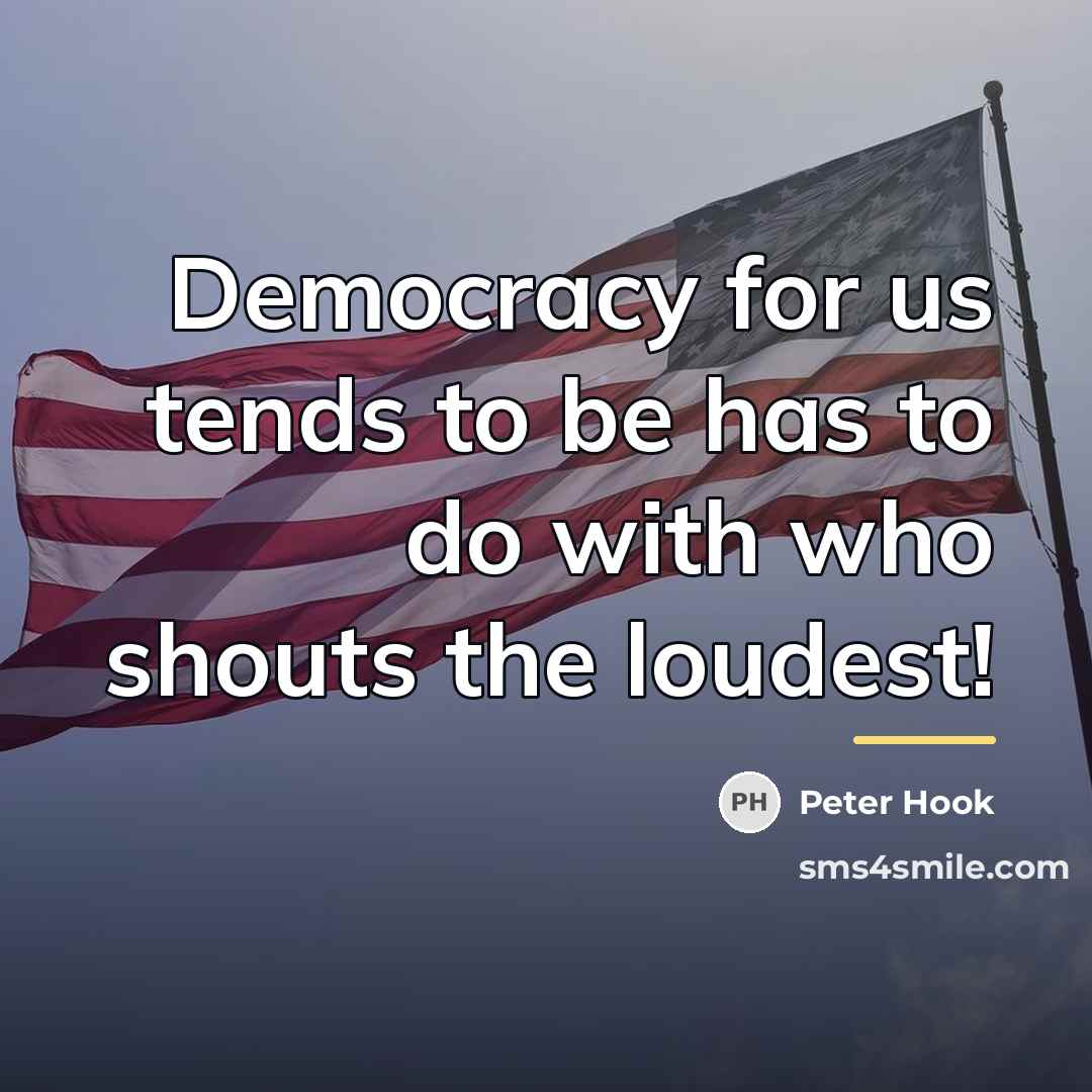 “Democracy for us tends to be has to do with…” quote by Peter Hook