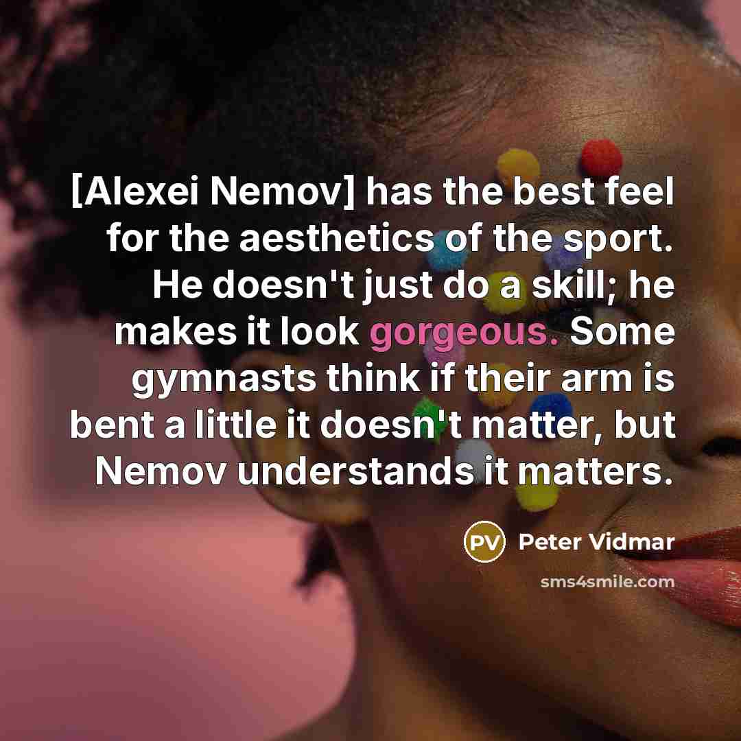 “[Alexei Nemov] has the best feel for the aesthetics of…” quote by Peter Vidmar