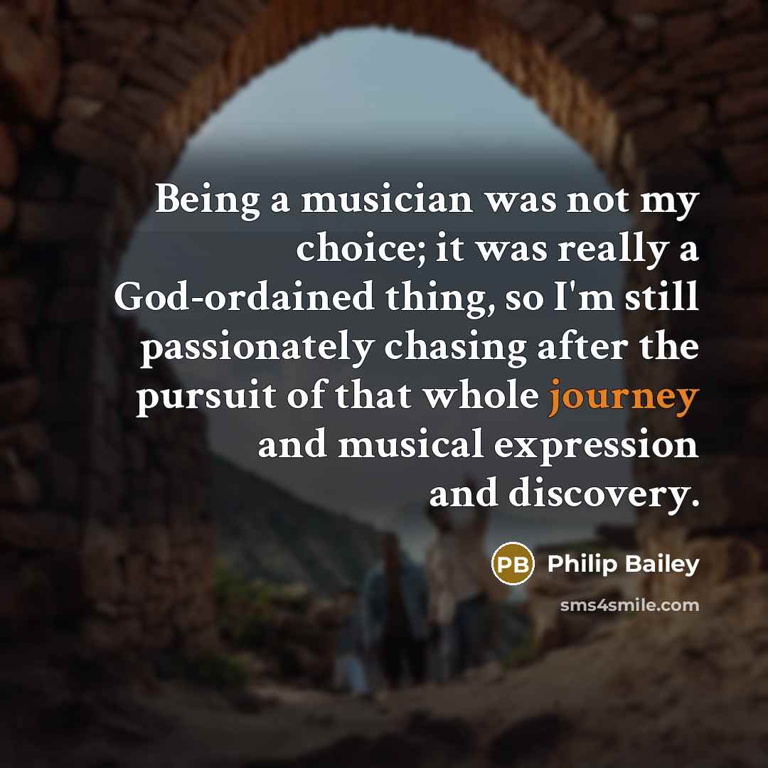 “Being a musician was not my choice; it was really…” quote by Philip Bailey