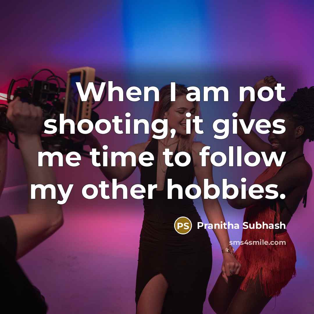 “When I am not shooting, it gives me time to…” quote by Pranitha Subhash