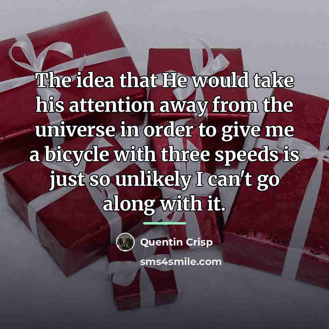 “The idea that He would take his attention away from…” quote by Quentin Crisp