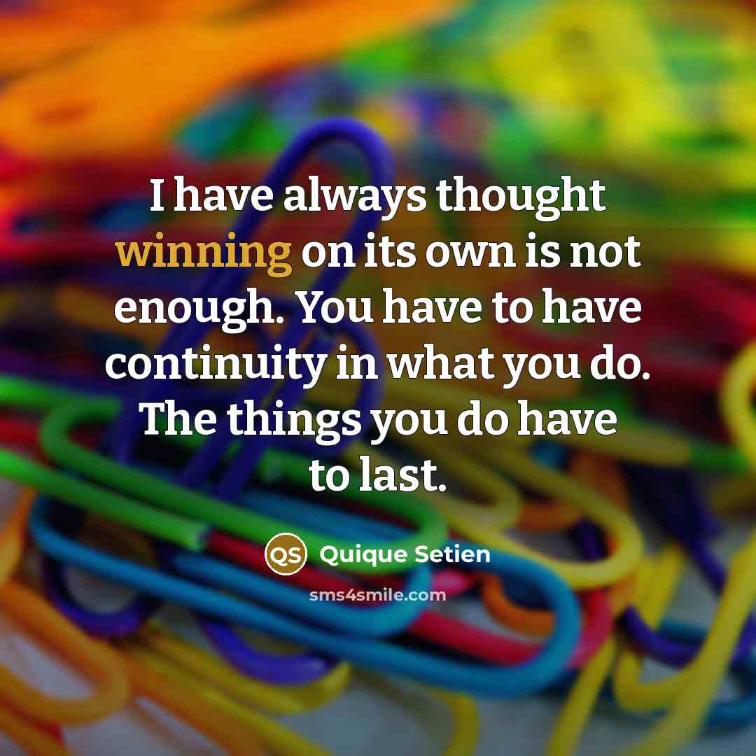 “I have always thought winning on its own is not…” quote by Quique Setien