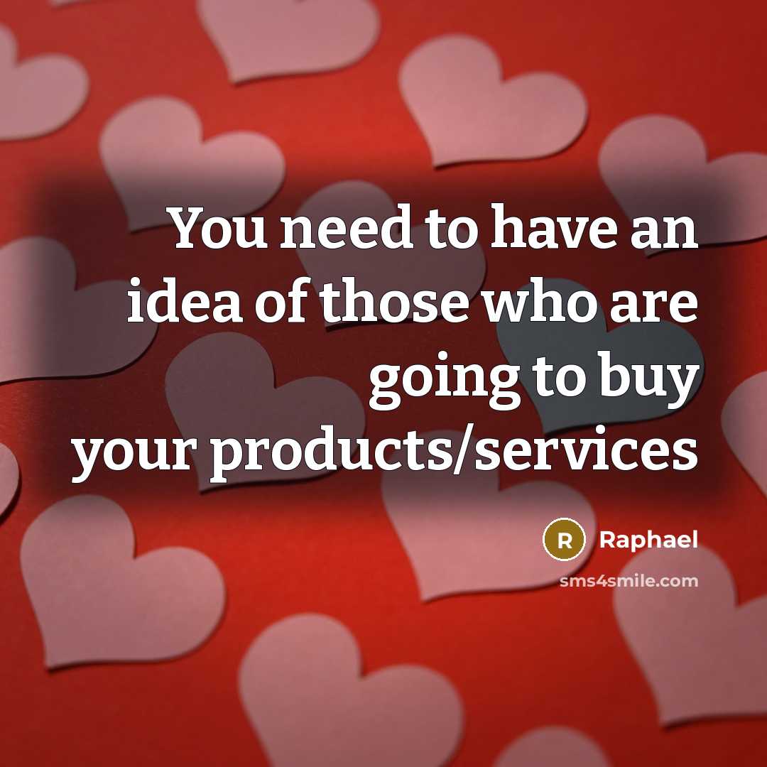 “You need to have an idea of those who are going to buy your products/services” quote by Raphael