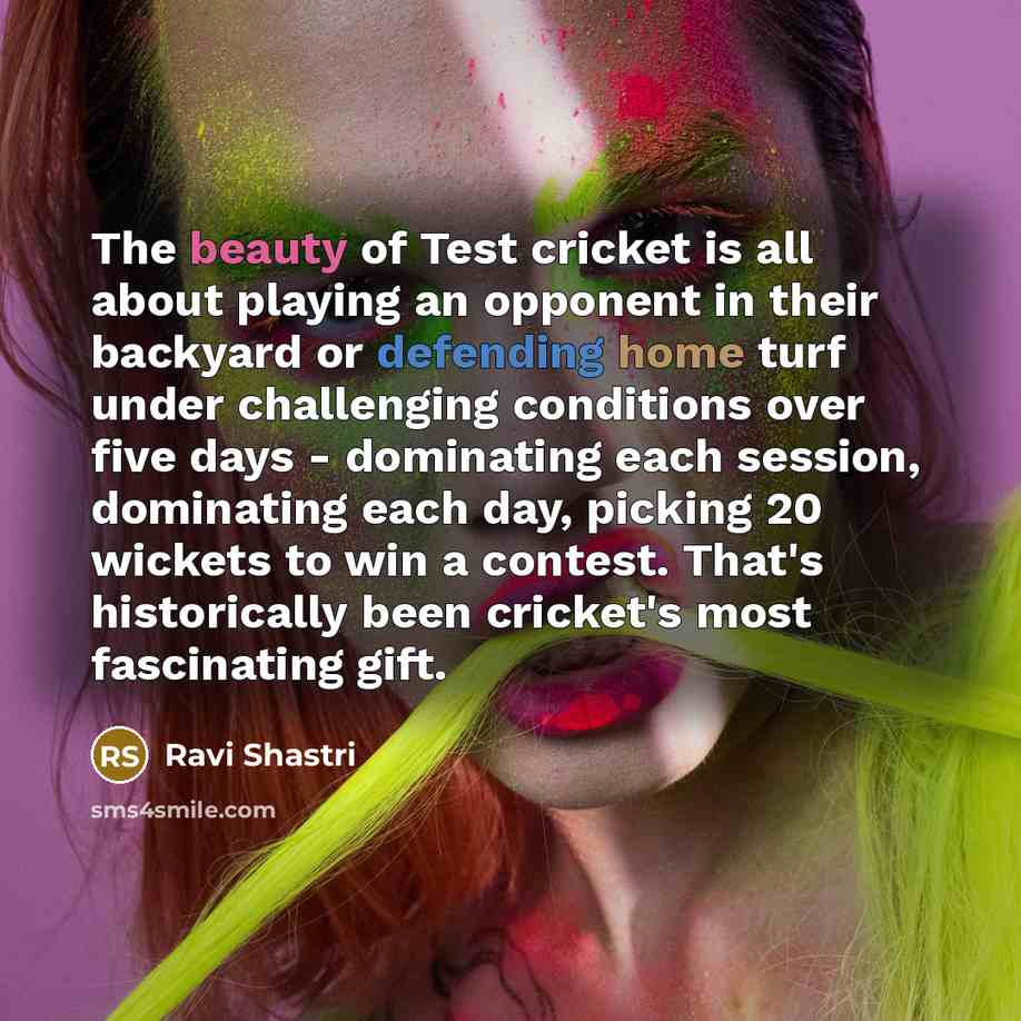 “The beauty of Test cricket is all about playing an…” quote by Ravi Shastri