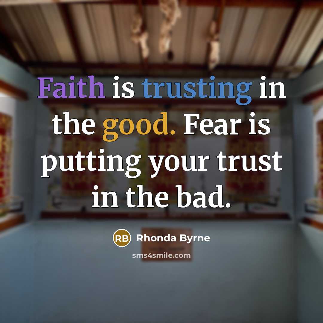 “Faith is trusting in the good. Fear is putting your…” quote by Rhonda Byrne
