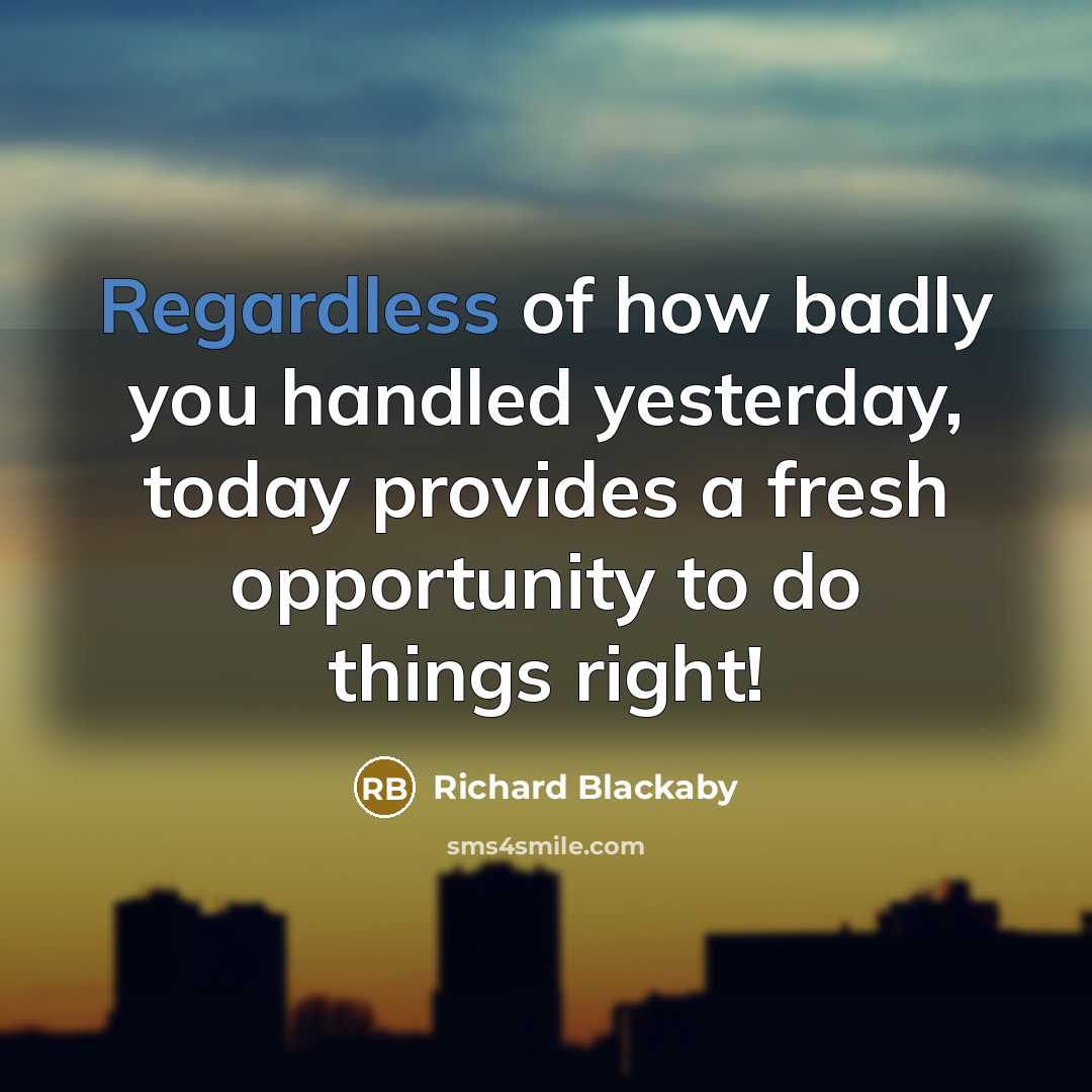 “Regardless of how badly you handled yesterday, today provides a…” quote by Richard Blackaby