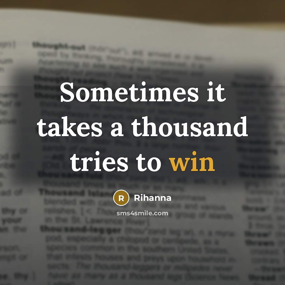 “Sometimes it takes a thousand tries to win” quote by Rihanna