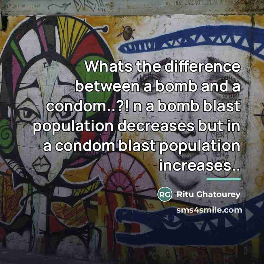 “Whats the difference between a bomb and a condom..?! n…” quote by Ritu Ghatourey