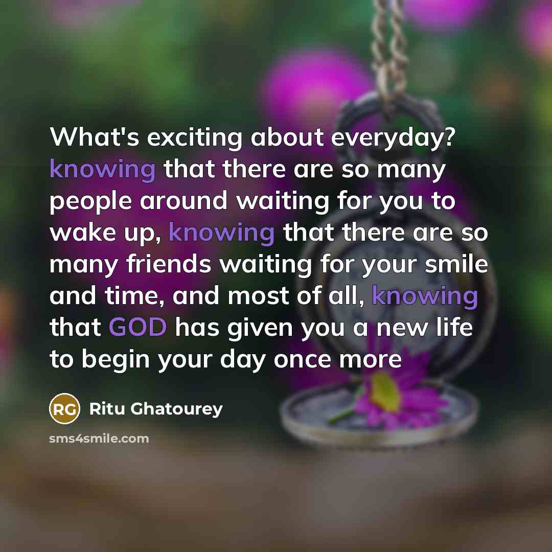 “What's exciting about everyday? knowing that there are so many…” quote by Ritu Ghatourey