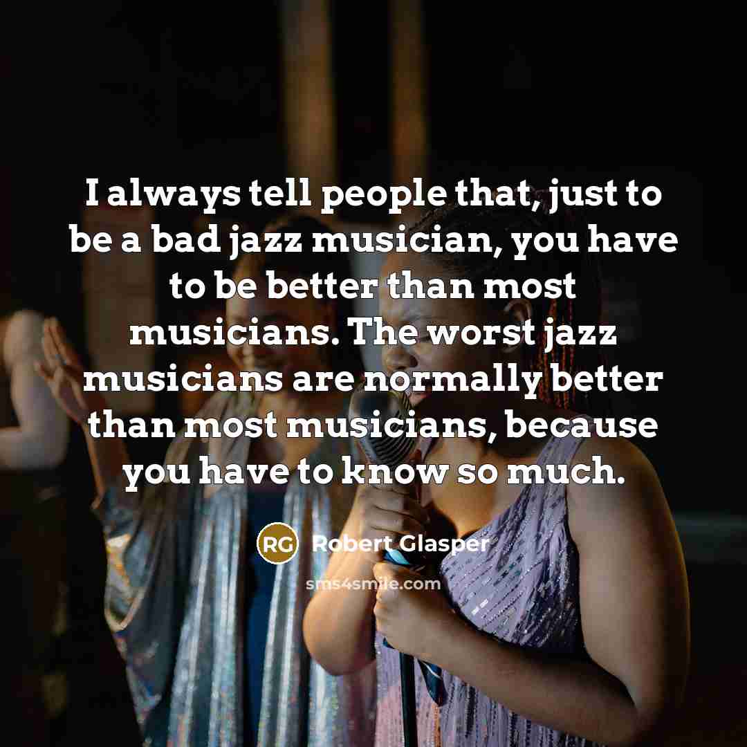 “I always tell people that, just to be a bad…” quote by Robert Glasper