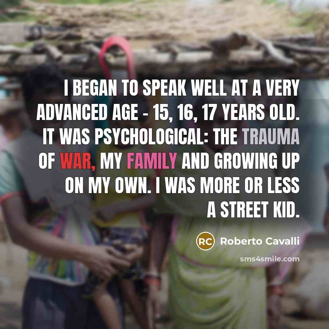 “I began to speak well at a very advanced age…” quote by Roberto Cavalli