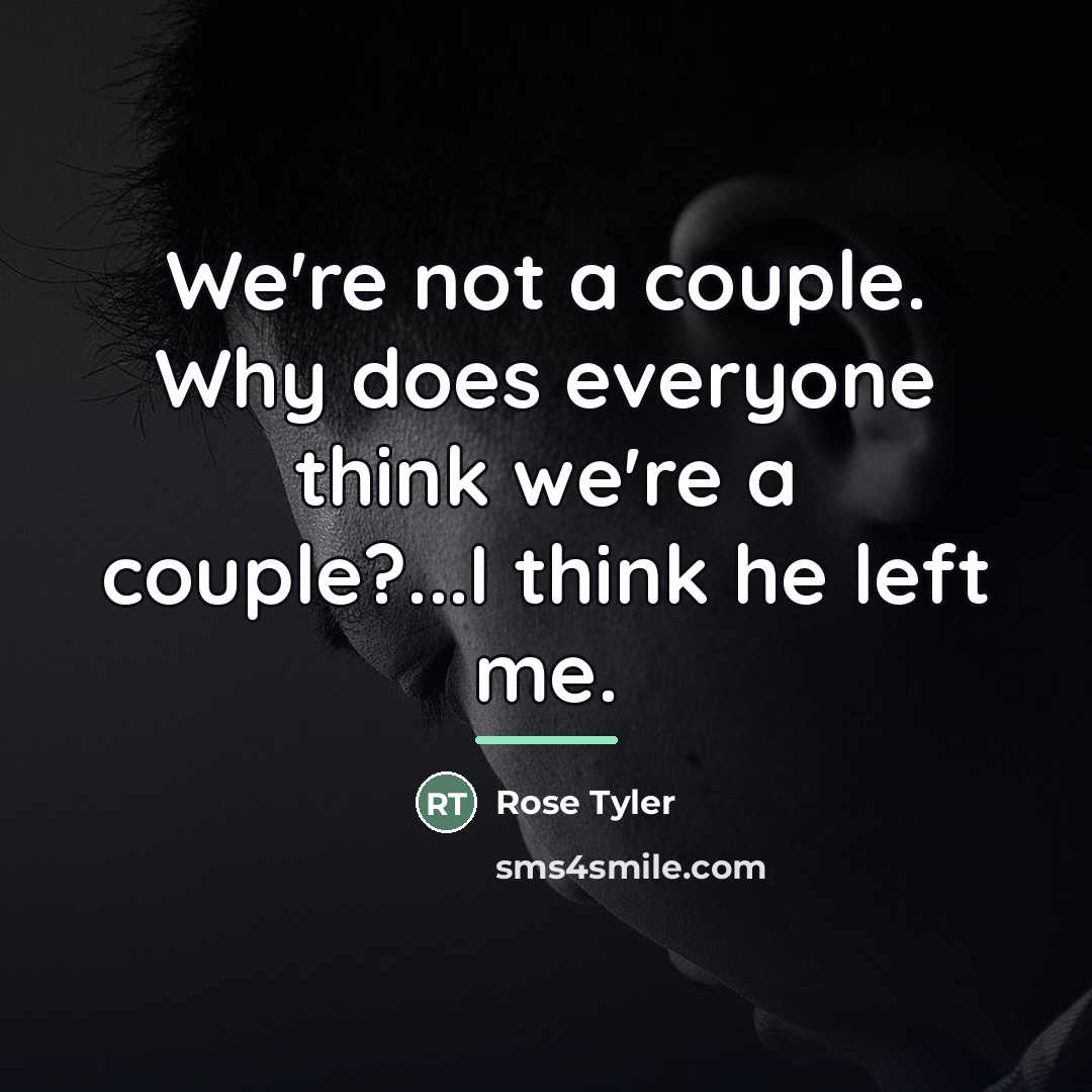 “We're not a couple. Why does everyone think we're a…” quote by Rose Tyler