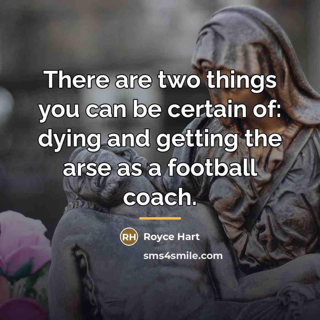 “There are two things you can be certain of: dying…” quote by Royce Hart