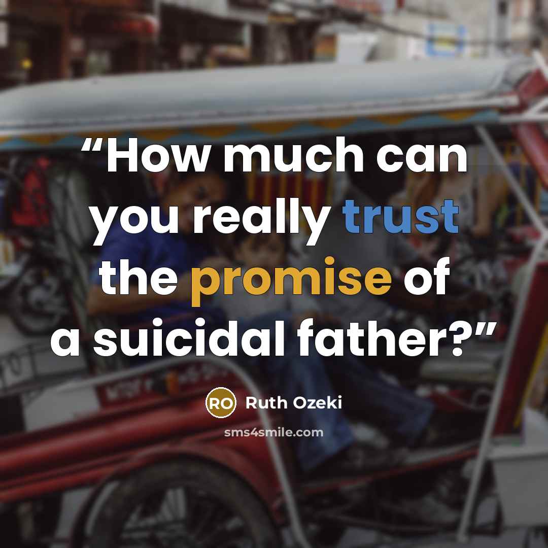 “How much can you really trust the promise of a suicidal father?” quote by Ruth Ozeki
