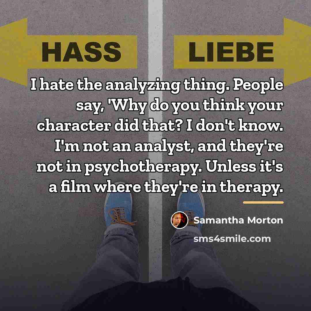 “I hate the analyzing thing. People say, 'Why do you…” quote by Samantha Morton