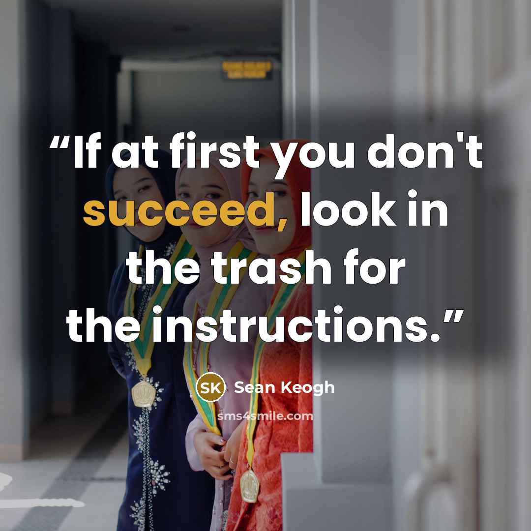 “If at first you don't succeed, look in the trash for the instructions.” quote by Sean Keogh