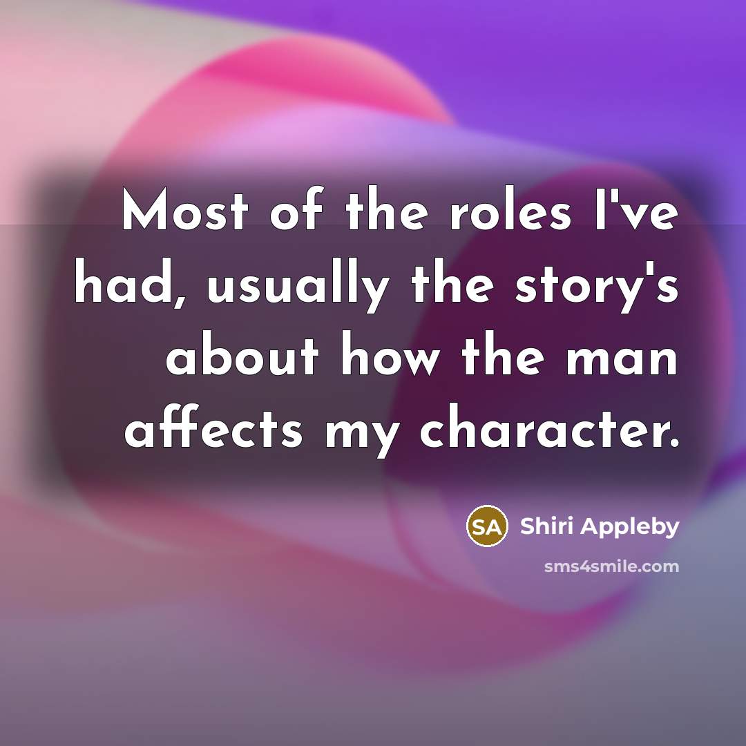 “Most of the roles I've had, usually the story's about…” quote by Shiri Appleby