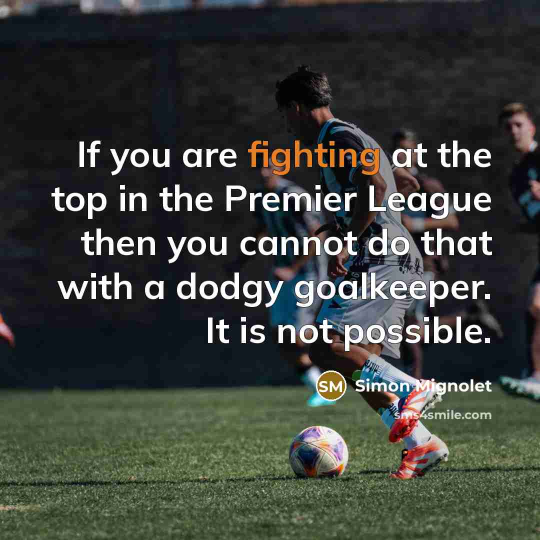 “If you are fighting at the top in the Premier…” quote by Simon Mignolet