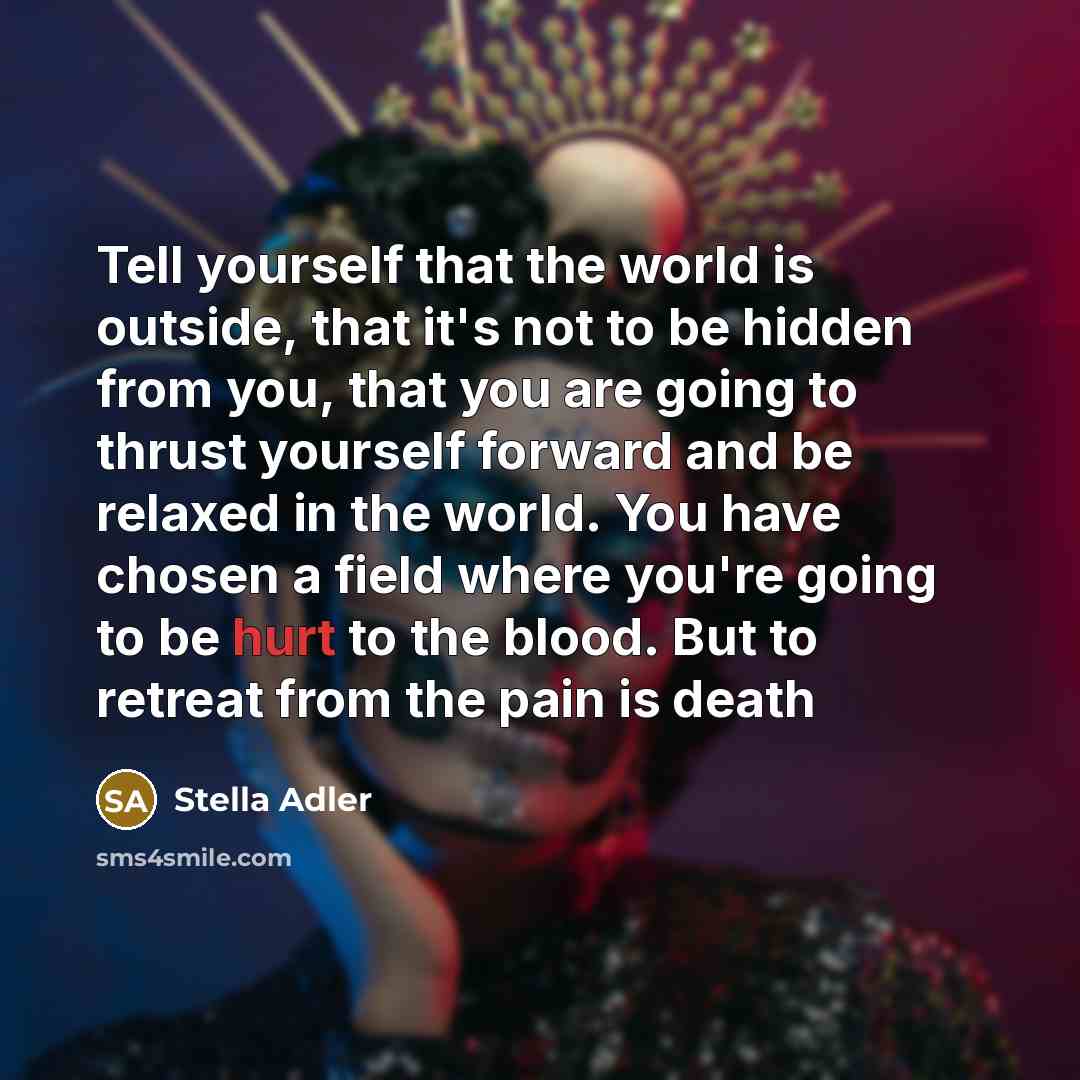 “Tell yourself that the world is outside, that it's not…” quote by Stella Adler