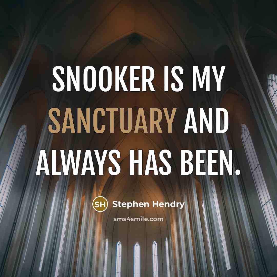 “Snooker is my sanctuary and always has been.…” quote by Stephen Hendry