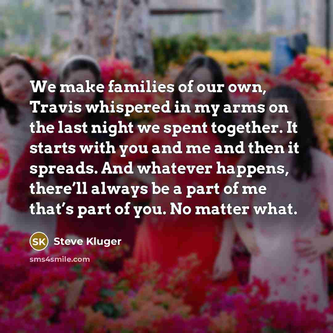 “We make families of our own, Travis whispered in my…” quote by Steve Kluger