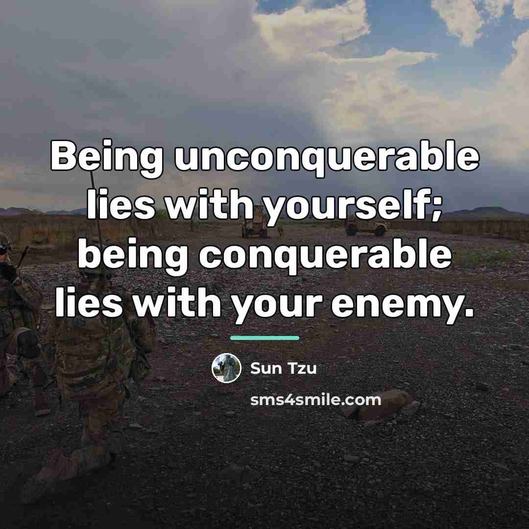 “Being unconquerable lies with yourself; being conquerable lies with your…” quote by Sun Tzu