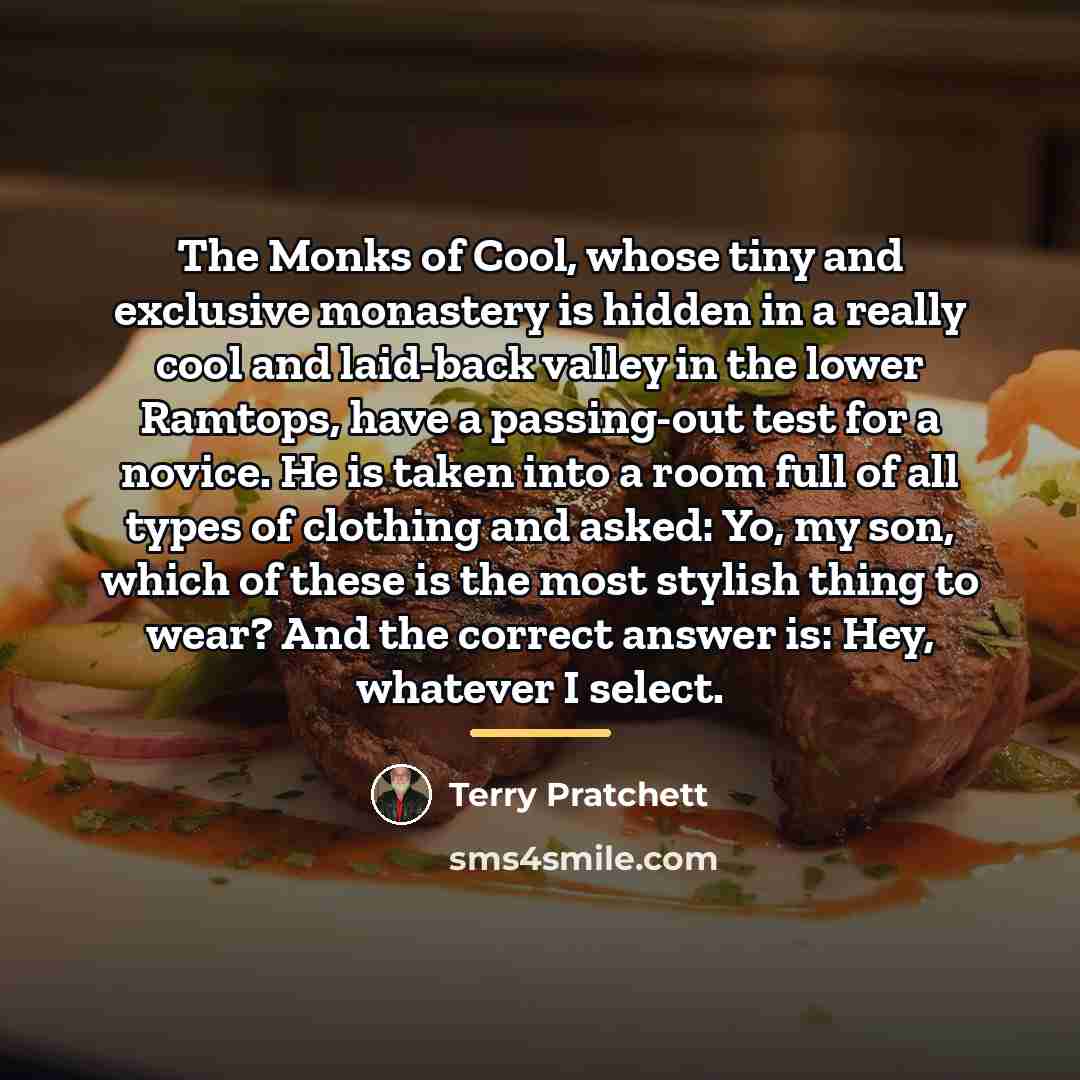 “The Monks of Cool, whose tiny and exclusive monastery is…” quote by Terry Pratchett