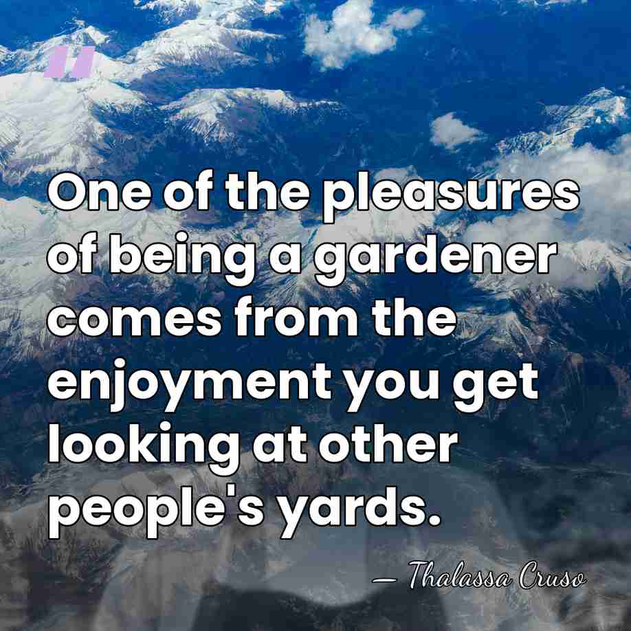 One of the pleasures of being a gardener comes from the enjoyment&hellip; - Thalassa Cruso