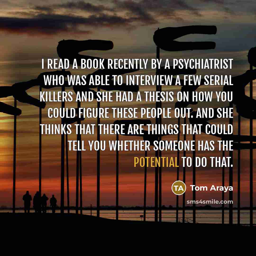 “I read a book recently by a psychiatrist who was…” quote by Tom Araya