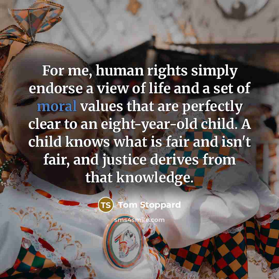 “For me, human rights simply endorse a view of life…” quote by Tom Stoppard