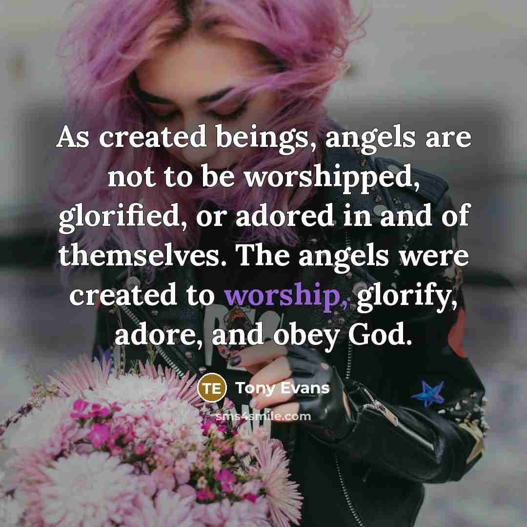 “As created beings, angels are not to be worshipped, glorified,…” quote by Tony Evans