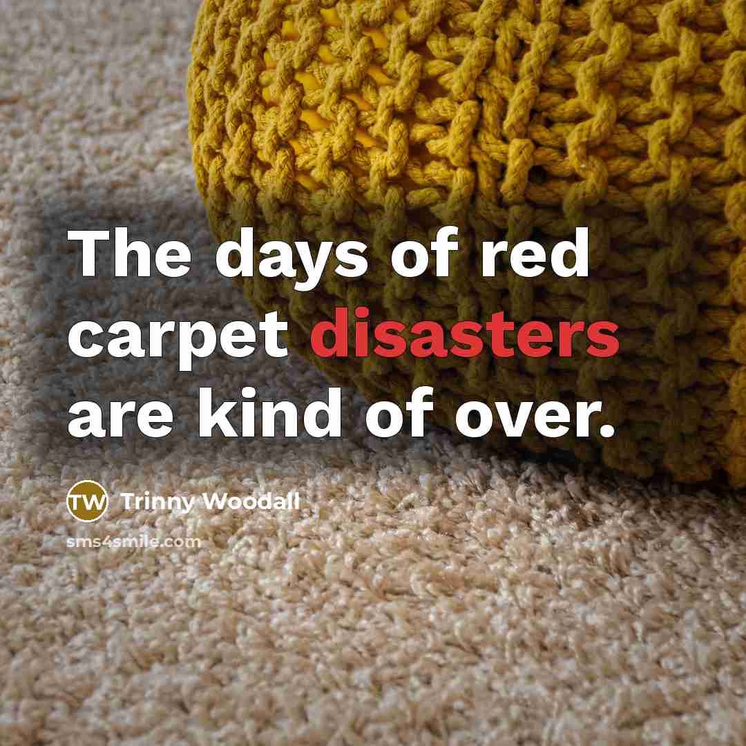 “The days of red carpet disasters are kind of over.…” quote by Trinny Woodall