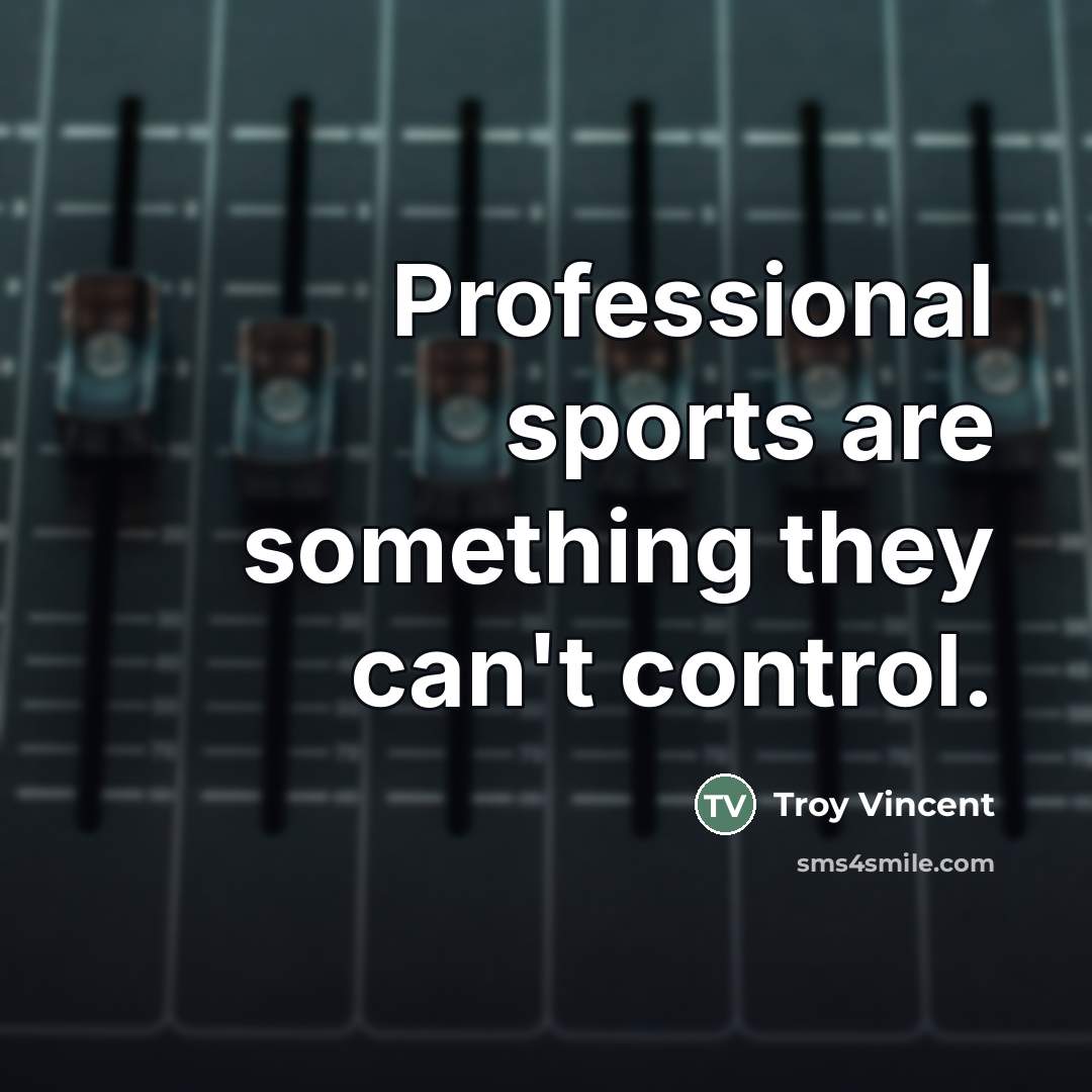 “Professional sports are something they can't control.…” quote by Troy Vincent